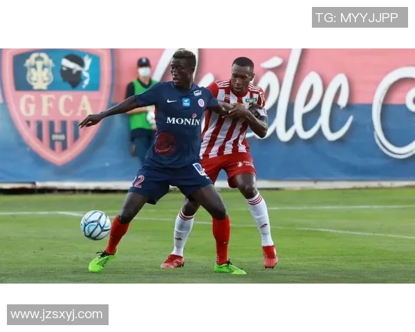 阿雅克肖主场迎战敦刻尔克期待精彩对决与积分争夺战